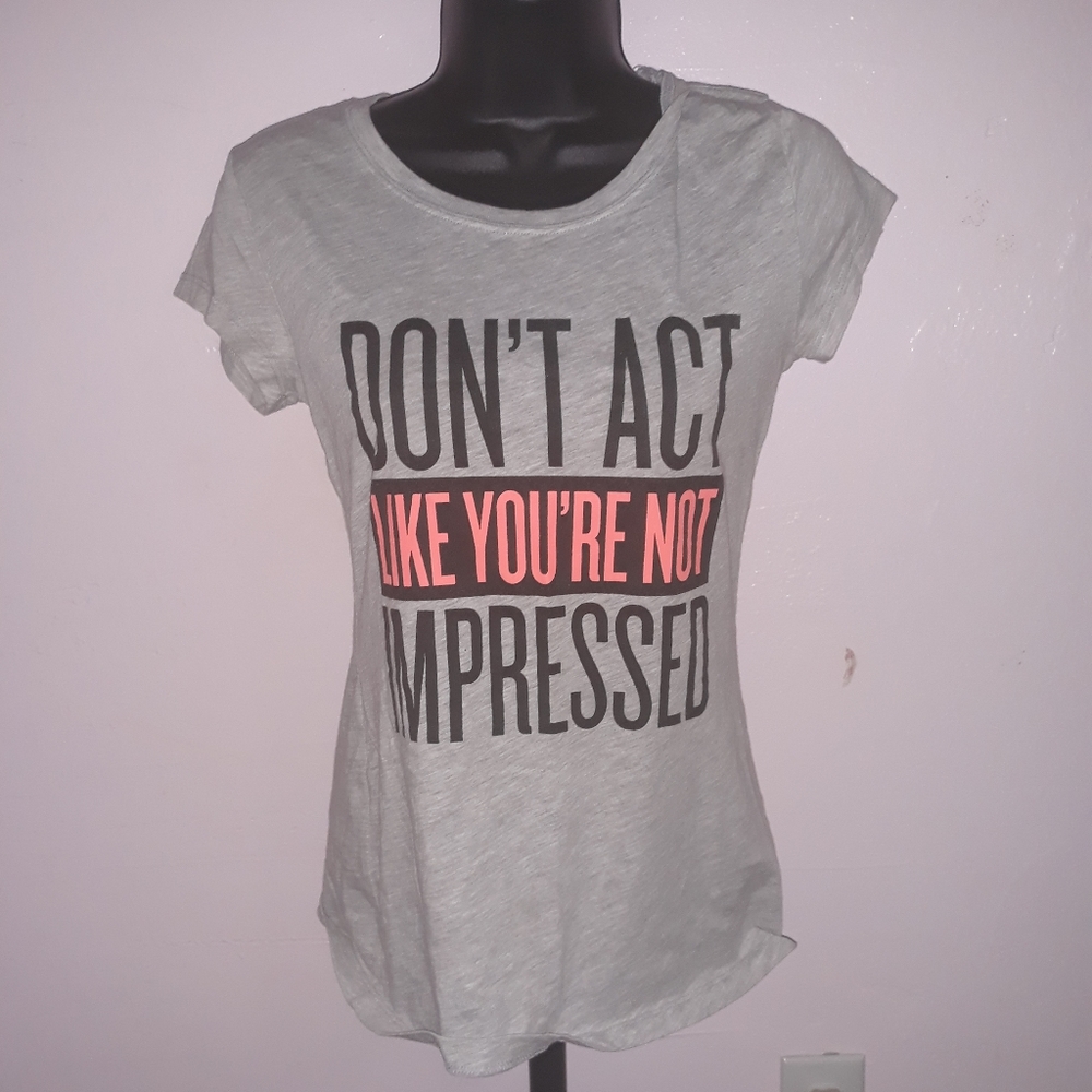 "Dont Act Like You're Not Impressed" grey t-shirt